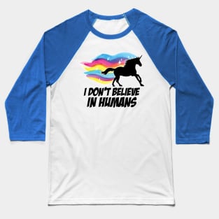 I Don't Believe in Humans - Unicorn Baseball T-Shirt